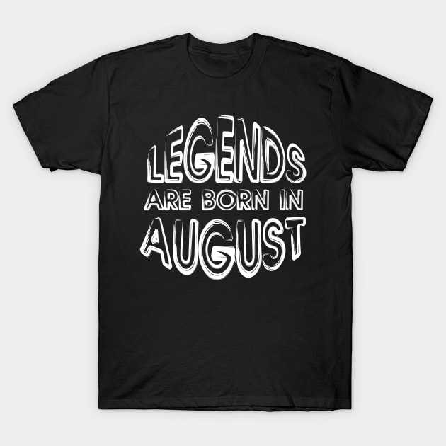Legends Are Born In August - Inspirational - motivational - gift T-Shirt by mo_allashram